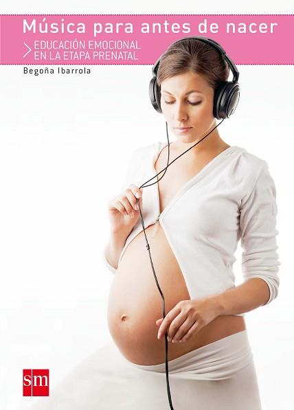 MÚSICA PARA ANTES DE NACER, COLECCIÓN SM | 9788467552409 | IBARROLA, BEGOÑA