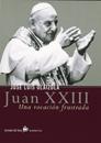 JUAN XXIII, UNA VOCACION FUSTRADA | 9788484601449 | OLAIZOLA, JOSE LUIS