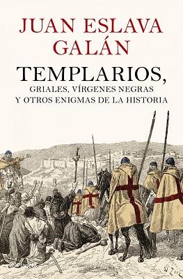 TEMPLARIOS, GRIALES, VIRGENES NEGRAS Y OTROS ENIGM | 9788408102007 | ESLAVA GALÁN, JUAN