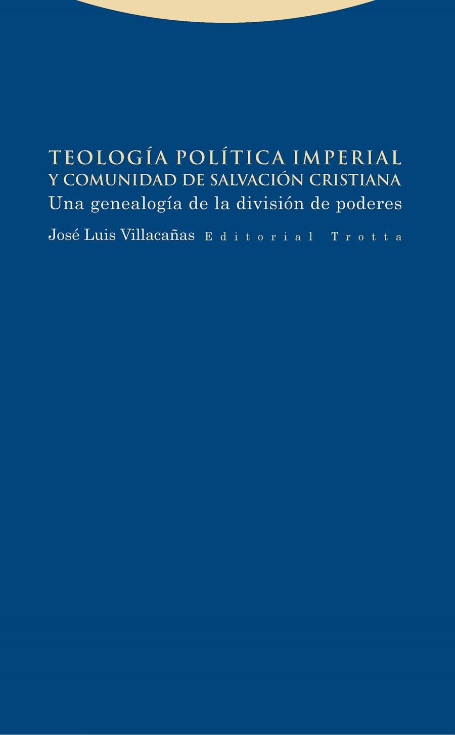 TEOLOGÍA POLÍTICA IMPERIAL Y COMUNIDAD DE SALVACIÓN CRISTIANA | 9788498796278 | VILLACAÑAS, JOSÉ LUIS