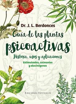 GUÍA DE LAS PLANTAS PSICOACTIVAS. HISTORIA, USOS Y APLICACIONES | 9788494419546 | BERDONCES I SERRA, JOSEP LLUÍS