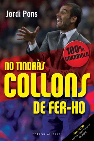 NO TINDRAS COLLONS DE FER-HO 100% GUARDIOLA | 9788492437337 | PONS I SALAS, JORDI