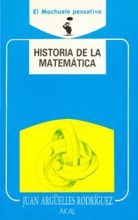 HISTORIA DE LA MATEMATICA | 9788476004463 | ARGUELLES RODRIGUEZ, JUAN