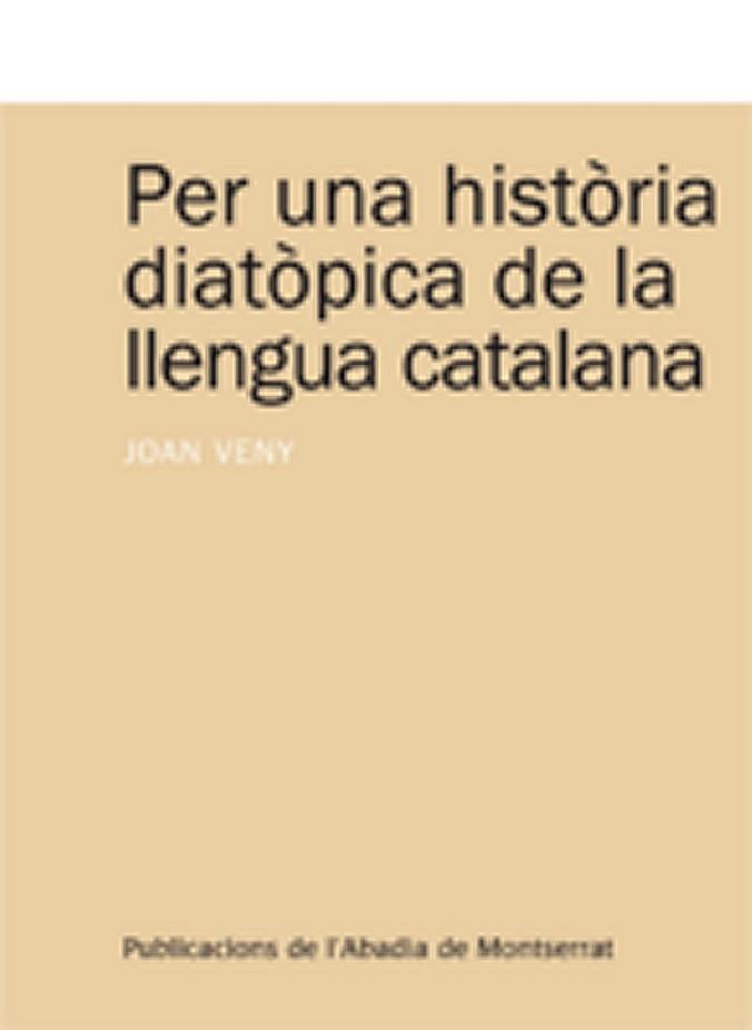 PER UNA HISTÒRIA DIATÒPICA DE LA LLENGUA CATALANA | 9788498830828 | VENY I CLAR, JOAN