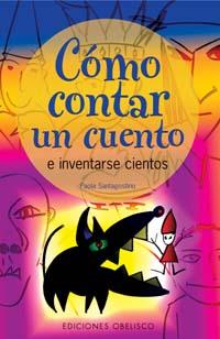 COMO CONTAR UN CUENTO : E INVENTARSE CIENTOS | 9788497771832 | SANTAGOSTINO, PAOLA