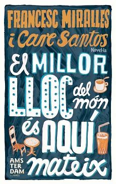 MILLOR LLOC DEL MON ES AQUI MATEIX, EL | 9788493660345 | MIRALLES, FRANCESC / SANTOS, CARE