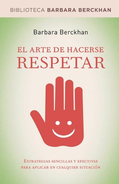 ARTE DE HACERSE RESPETAR, EL | 9788498674712 | BERCKHAN, BARBARA