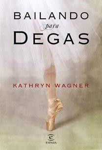 BAILANDO PARA DEGAS | 9788467032222 | WAGNER, KATHERINE