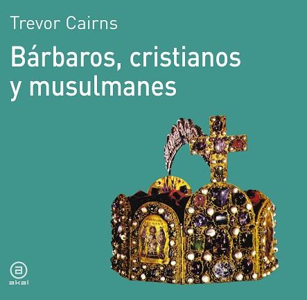 BARBAROS, CRISTIANOS Y MUSULMANES | 9788476005057 | CAIRNS, TREVOR