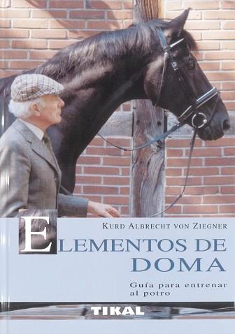 ELEMENTOS DE DOMA, GUÍA PARA ENTRENAR AL POTRO | 9788430551200 | KURD ALBRECHT VON ZIEGNER