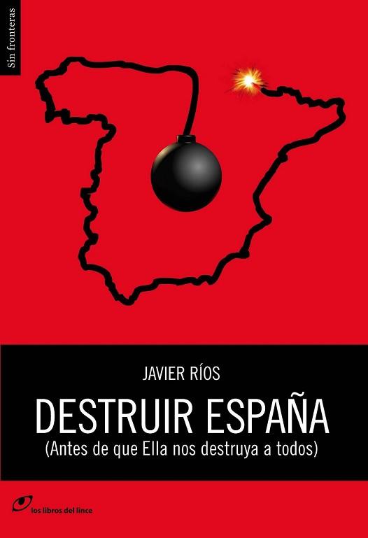 DESTRUIR ESPAÑA ANTES DE QUE ELLA NOS DESTRUYA A TODOS | 9788415070382 | RIOS, JAVIER