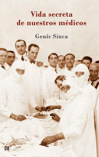 LA VIDA SECRETA DE NUESTROS MÉDICOS | 9788476699836 | GENÍS SINCA