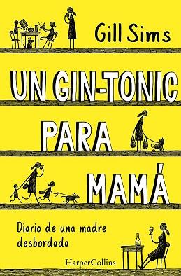 UN GIN-TONIC PARA MAMÁ. DIARIO DE  UNA MADRE DESBORDADA | 9788491393498 | SIMS, GILL