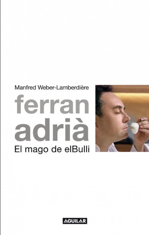 FERRAN ADRIÁ, EL MAGO DE EL BULLI | 9788403101005 | WEBER-LAMBERDIÈRE, MANFRED