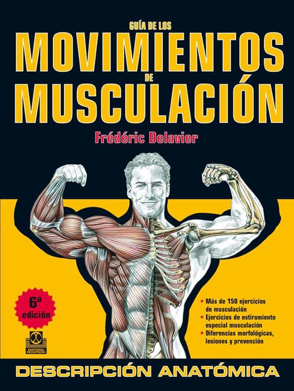 GUÍA DE LOS MOVIMIENTOS DE MUSCULACIÓN. DESCRIPCIÓN ANATÓMICA (COLOR) | 9788499100951 | DELAVIER, FRÉDÉRIC