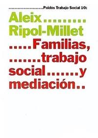 FAMILIAS, TRABAJO SOCIAL Y MEDIACION | 9788449310171 | RIPOLL-MILLET, ALEIX