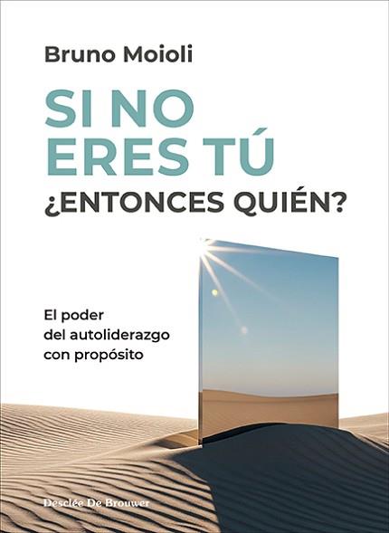 SI NO ERES TÚ ¿ENTONCES QUIÉN? EL PODER DEL AUTOLIDERAZGO CON PROPÓSITO | 9788433039651 | MOIOLI MONTENEGRO, BRUNO
