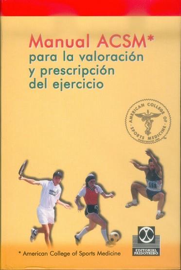 MANUAL ACSM PARA LA VALORACION Y PRESCRIPCION | 9788480194273 | AMERICAN COLLEGE OF SPORTS MEDICINE
