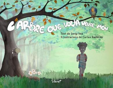 7L'ARBRE QUE VOLIA VEURE MÓN | 9788491363460 | VEA I REDONDO, SERGI
