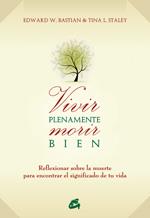 VIVIR PLENAMENTE, MORIR BIEN | 9788484453055 | BASTIAN, EDWARD W. / STALEY, TINA L.