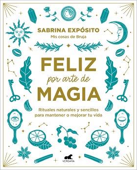 FELIZ POR ARTE DE MAGIA: RITUALES NATURALES Y SENCILLOS PARA MEJORAR TU VIDA | 9788418045721 | EXPÓSITO, SABRINA