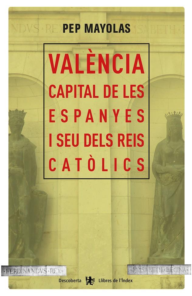 VALÈNCIA CAPITAL DE LES ESPANYES I SEU DELS REIS CATÒLICS | 9788494491177 | MAYOLAS MUNS, JOSEP