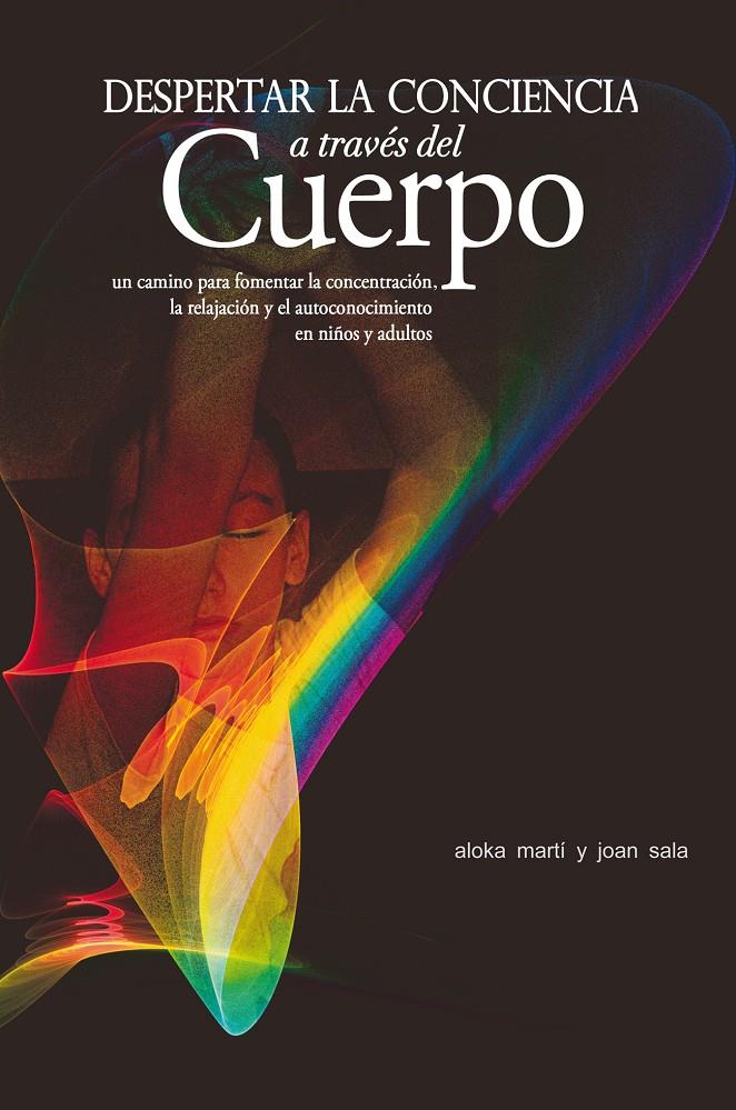 DESPERTAR LA CONCIENCIA A TRAVÉS DEL CUERPO | 9788497434577 | MARTÍ GICH, ALOKA/SALA CERVÓS, JOAN