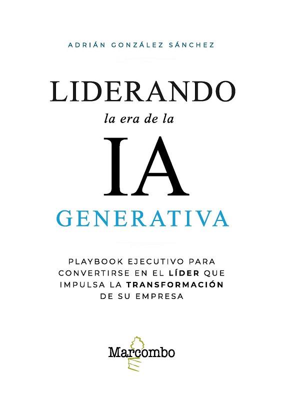 LIDERANDO LA ERA DE LA IA GENERATIVA | 9788426741059 | GONZÁLEZ SÁNCHEZ, ADRIÁN