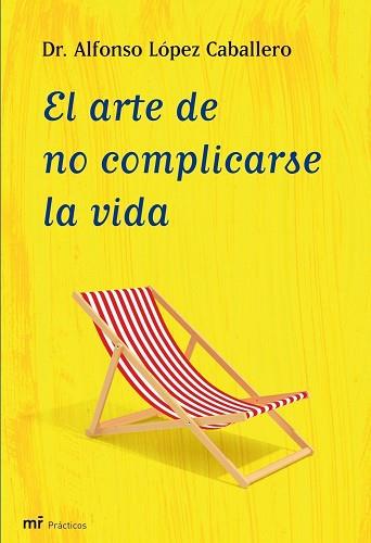 ARTE DE NO COMPLICARSE LA VIDA, EL | 9788427035409 | ALFONSO LÓPEZ CABALLERO