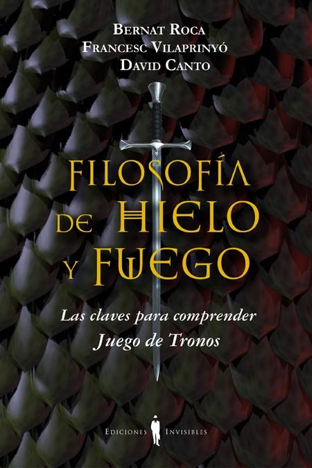 FILOSOFÍA DE HIELO Y FUEGO | 9788494178917 | ROCA I PASCUAL, BERNAT/VILAPRINYÓ I ALBAREDA, FRANCESC/CANTO GUILELLA, DAVID