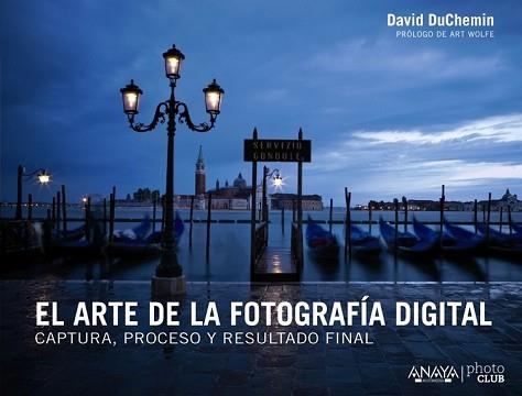 EL ARTE DE LA FOTOGRAFÍA DIGITAL. CAPTURA, PROCESO Y RESULTADO FINAL | 9788441533578 | DUCHEMIN, DAVID