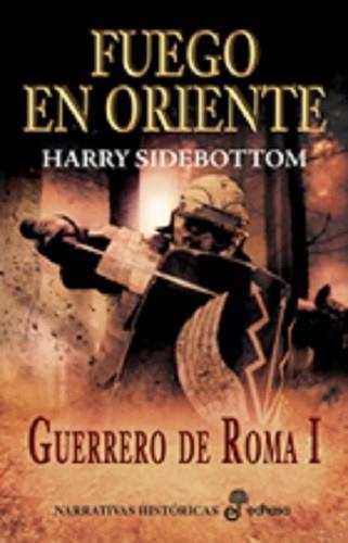 FUEGO EN ORIENTE GUERRERO DE ROMA I | 9788435061919 | SIDEBOTTOM, HARRY