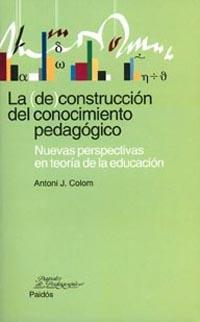 LA (DE)CONSTRUCCION DEL CONOCIMIENTO PEDAGOGICO | 9788449311857 | COLOM, A. J.