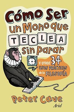 COMO SER UN MONO QUE TECLEA SIN PARAR Y OTROS 24 USOS PRACTI | 9788434413306 | CAVE, PETER