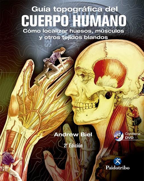 GUÍA TOPOGRÁFICA DEL CUERPO HUMANO + DVD. CÓMO LOCALIZAR HUESOS, MÚSCULOS Y OTRO | 9788499101590 | BIEL, ANDREW
