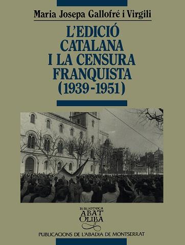 EDICIO CATALANA I LA CENSURA FRANQU | 9788478262281 | GALLOFRÉ I VIRGILI, MARIA JOSEPA