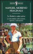 HISTORIA COMO ARMA Y OTROS ESTUDIOS SOBRE ESCLAVOS | 9788474239966 | MORENO FRAGINALS, MANUEL
