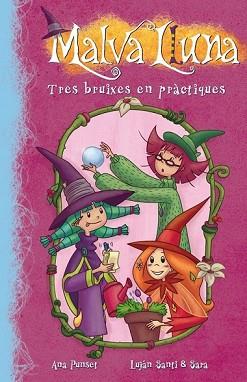 TRES BRUIXES EN PRÀCTIQUES (MALVA LLUNA NÚM.9) | 9788448836306 | PUNSET,ANA PUNSET/ESAESE ESTUDIO Y LUJAN