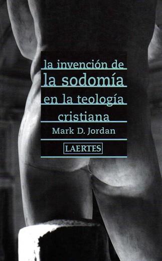 LA INVENCION DE SODOMIA EN LA TEOLOGIA CRISTIANA | 9788475844619 | JORDAN. MARK D.