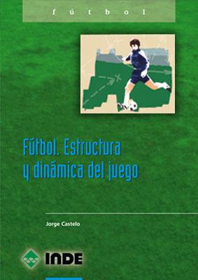 FUTBOL. ESTRUCTURA Y DINAMICA DEL JUEGO | 9788487330834 | CASTELO, JORGE F.F.