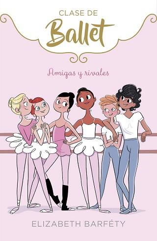 AMIGAS Y RIVALES (CLASE DE BALLET 1) | 9788417460402 | BARFETY, ELIZABETH