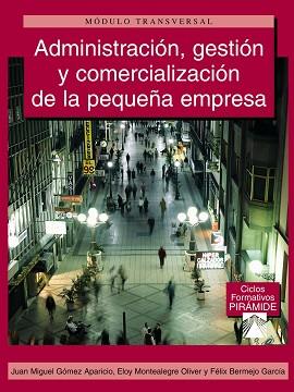 ADMINISTRACION, GESTION Y COMERCIALIZACION DE LA PEQUEÑA EMP | 9788436819519 | GOMEZ APARICIO, JUAN MIGUEL