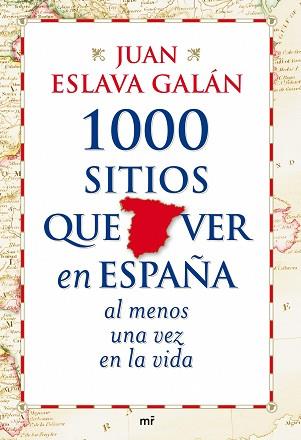 1000 SITIOS QUE VER EN ESPAÑA AL MENOS UNA VEZ EN LA VIDA | 9788427035751 | ESLAVA GALAN, JUAN