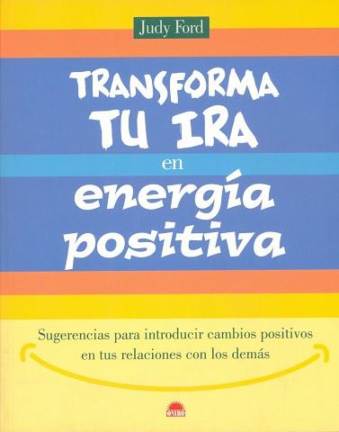 TRANSFORMA TU IRA EN ENERGIA POSITIVA | 9788497540209 | FORD, J.