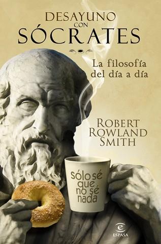 DESAYUNO CON SÓCRATES. LA FILOSOFÍA DEL DÍA A DÍA | 9788467032567 | SMITH, ROBERT ROWLAND