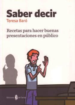 SABER DECIR. RECETAS PARA HACER BUENAS PRESENTACIONES PUBLIC | 9788476286722 | BARO,T.