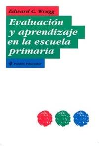 EVALUACION Y APRENDIZAJE EN LA ESCUELA PRIMARIA | 9788449313462 | WRAGG, E.C.