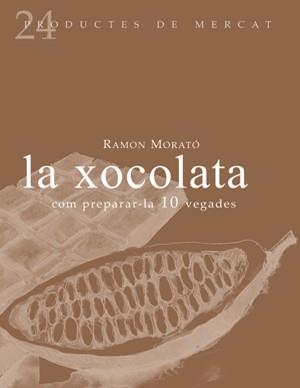 XOCOLATA, LA COM PREPARAR-LA 10 VEGADES | 9788493624347 | MORATO, RAMON