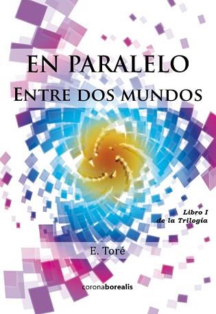EN PARALELO:ENTRE DOS MUNDOS | 9788415465560 | ESTHER TORÉ VILA