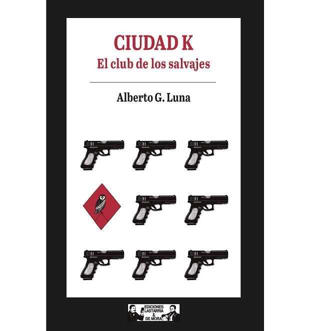 CIUDAD K. EL CLUB DE LOS SALVAJES | 9788412409147 | G. LUNA, ALBERTO
